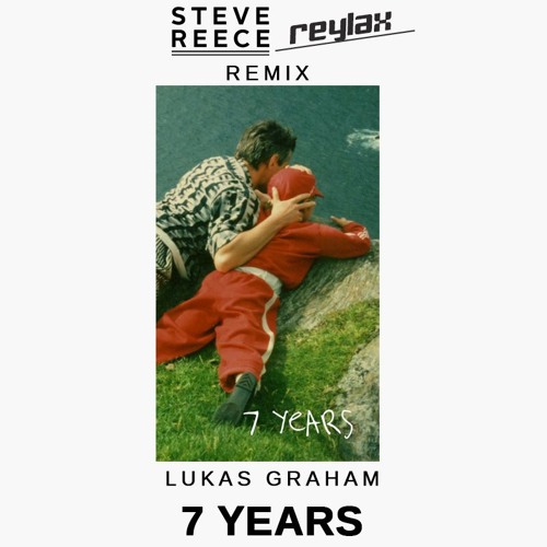 7 Years (Steve Reece & Reylax Remix) *Supported by Tiësto, The Chainsmokers, W&W and Dannic*