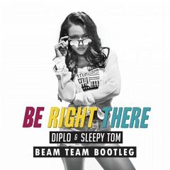 Diplo & Sleepy Tom - Be Right There  (Beam Team Bootleg)*FREE DL*