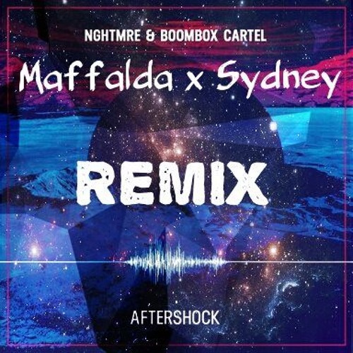 Stream NGHTMRE & Boombox Cartel Aftershock ( MAFFALDA X SYDNEY