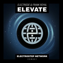 Electrode & Frank Royal - Elevate [Electrostep Network EXCLUSIVE]