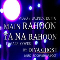 Main Rahoon Ya Na Rahoon | Female Cover | Diya Ghosh | Amaal Mallik, Armaan Malik |