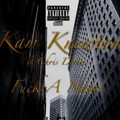Kam Knewton Ft Chris Divine - FUCK A NAME