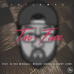 JusJames - Two-Face ft. Q Tha Miracle, Miguel Angel & Larry Lowe