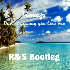 Tierap - Don't You Say You Love Me (R&S Bootleg)