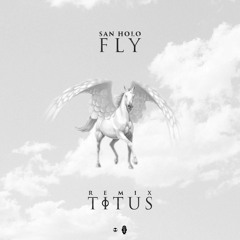 San Holo - Fly (TITUS Remix)- @TITUSXFM