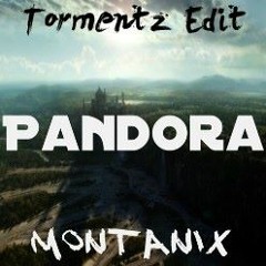 Montanix - Pandora (Tormentz Edit)