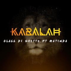 Class di ghetto -Kabalah Ft. Matinda ( Prod. CN Beatz )