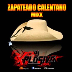 Zapateado Calentano MIxx DJ Xplosivo! Siganme En FB: WIlliam Morales