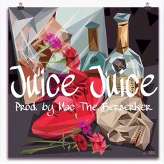 Juice Juice (Prod. by Mac The Berserker)