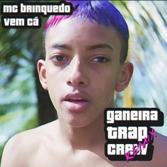 MC Brinquedo - Vem Cá (Ganeira Trap Crew Remix)- FREE DOWNLOAD