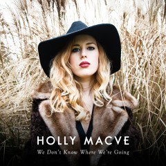 Holly Macve - We Don't Know Where We're Going