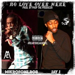 No Love Over Here (Feat. Mikrofone Rob) [Prod. By Prop The Producer]