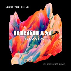 Louis The Child ft. K.Flay - It's Strange (BROHAM Remix)[Free DL]