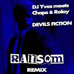 DJ Yves Meets Chaps & Rolay - Devils Fiction (Ransom Remix) [PREVIEW]