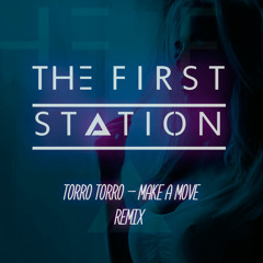 Torro Torro–Make A Move(The First Station Remix)
