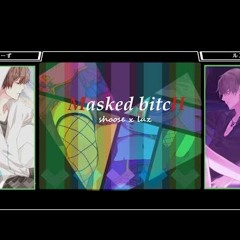 Masked bitcH (Luz & Shoose) [Reuploaded]