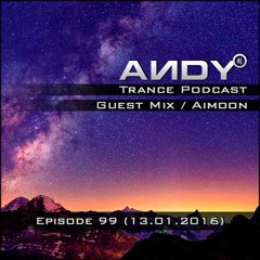 ANDY's Trance Podcast Episode 99 / Guest Mix : Aimoon (13.01.2016)