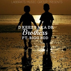 DKeezy aka DK - Brothers ft Bigg Rod