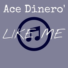 Ace Dinero- Like Me