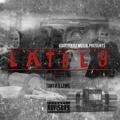 Lately-Tony P X Lewie