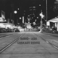 Bibio - Ash (Luskaet Remix)