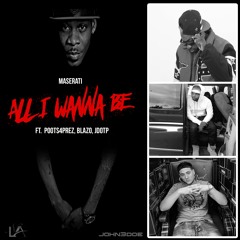 All I Wanna Be ft. Poots4Prez, Blazo, JDotP (NLA1)