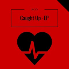 Caught Up - EP - Acid