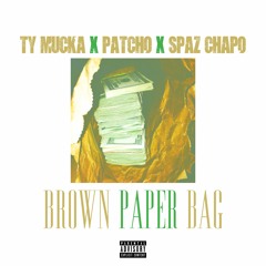 Ty Mucka - Patcho - Spaz Chapo - Brown Paper Bag Freestyle