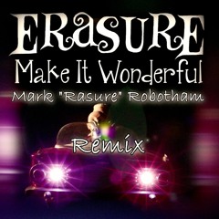 Erasure - Make It Wonderful - Mark Rasure Robotham Remix