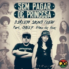 Sem Pagar de Princesa - Dialeto Sound Crew - Part. Chely Etnia das Ruas, Diogo Loko
