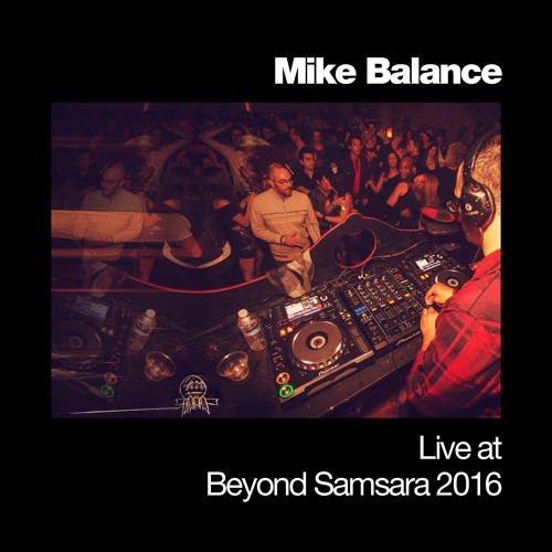 Mike Balance live at Beyond Samsara 2016
