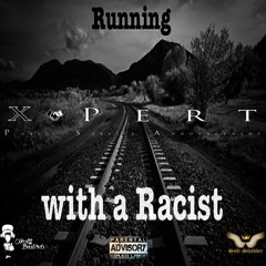 X - Pert - Running With A Racist