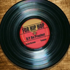 For Hip Hop - D.P. Da Prophet ft. Sean Brown & Saigon (prod. Justin Jay Beats)