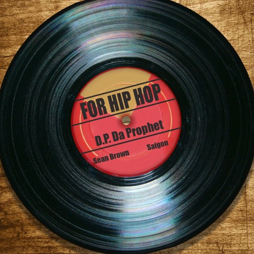 For Hip Hop - D.P. Da Prophet ft. Sean Brown & Saigon (prod. Justin Jay Beats) by D.P. Da Prophet