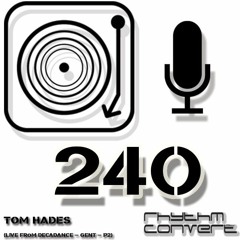 Rhythm Convert(ed) Podcast 240 with Tom Hades (Live at Decadance - Gent [BE])