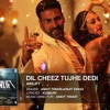 Dil Cheez Tujhe Dedi - Ankit Tiwari - Arijit Singh (Airlift)