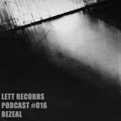 Lett Records Podcast #016 - Rezeal