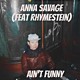 on Anna Savage - AiN&#x27;T FUNNY ( feat Rhymestein)