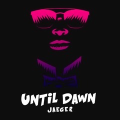 JAEGER - Until Dawn