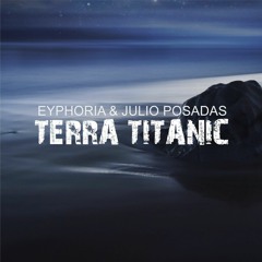 Eyphoria & Julio Posadas - Terra Titanic (previa)