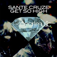 Sante Cruze - Get So High (Original Mix)