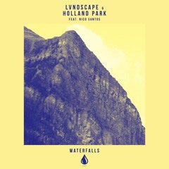 LVNDSCAPE & Holland Park Feat. Nico Santos - Waterfalls (Out Now)