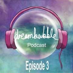Dreambubble Podcast: Episode 3 (PSX 2015 Edition)