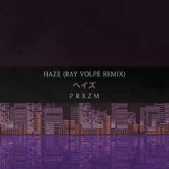 PRXZM - Haze (Ray Volpe Remix)