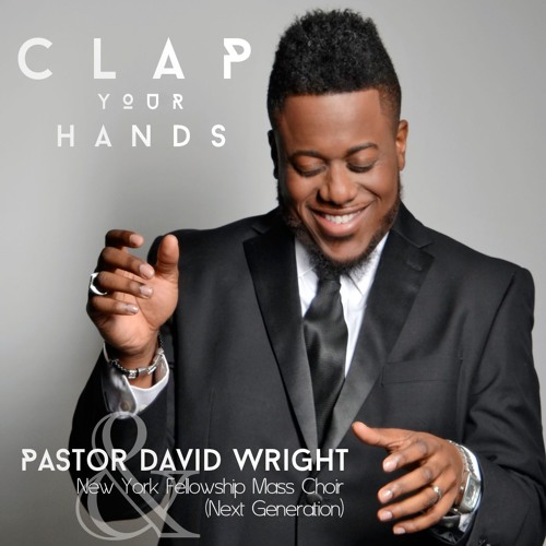 Pastor David Wright & N.Y. Fellowship Mass Choir, Clap Your Hands