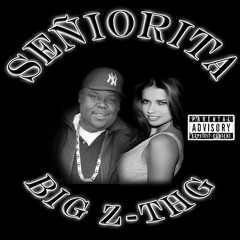 Señiorita-Big Z THG Prod by Big Z productions