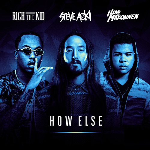 Steve Aoki, Rich The Kid, ILoveMakonnen - How Else (Original Mix)