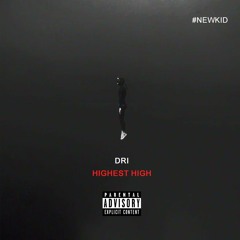 Dri ~ Highest High (Prod. By Dri)