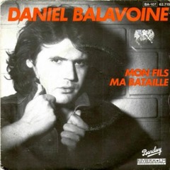 Daniel Balavoine - Mon Fils Ma Bataille