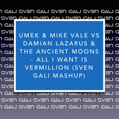 Umek & Mike Vale Vs Damian Lazarus  - All I Want Is Vermillion (Sven Gali Mashup)